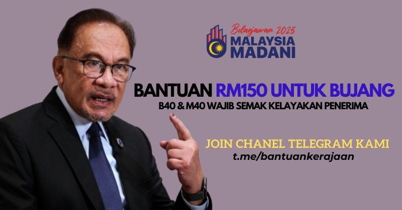BANTUAN RM150 UNTUK BUJANG : B40 & M40 WAJIB SEMAK KELAYAKAN PENERIMA